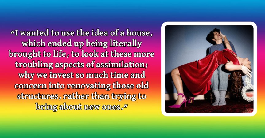 “Visibility isn’t enough, especially if it’s just a byword for heterosexual narratives, with queer bodies fitted in.” | Oli Isaac and Oakley Flanagan on This Queer House at Vault&nbsp;Festival